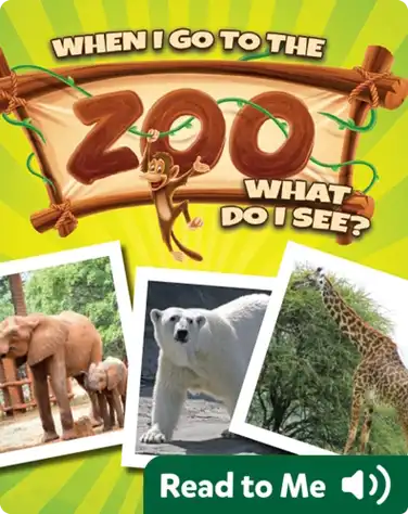 When I Go to the Zoo, What Do I See? book