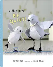 Little Bird Be Quiet