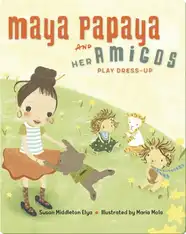 Maya Papaya and Her Amigos Play Dress-Up