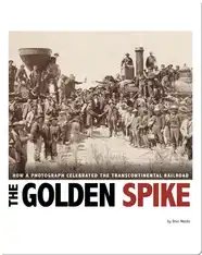 The Golden Spike: How a Photograph Celebrated the Transcontinental Railroad