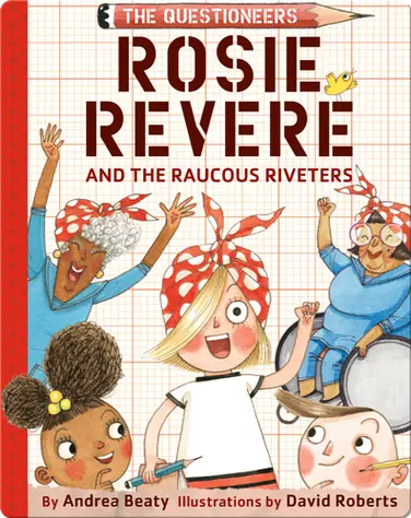 The Questioneers Book 1: Rosie Revere and the Raucous Riveters book