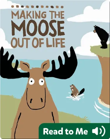 Making the Moose Out of Life book