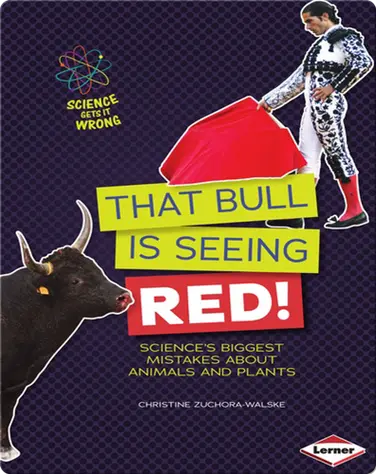 That Bull Is Seeing Red!: Science's Biggest Mistakes about Animals and Plants book