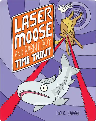 Laser Moose And Rabbit Boy: Time Trout book