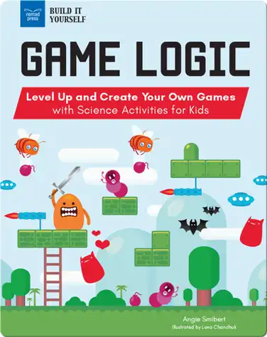 Game Logic: Level Up and Create Your Own Games with Science Activities for Kids book