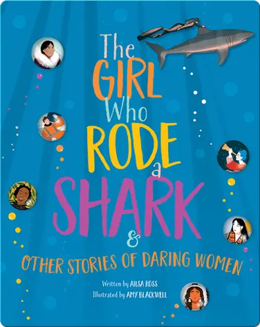 The Girl Who Rode a Shark & Other Stories of Daring Women book