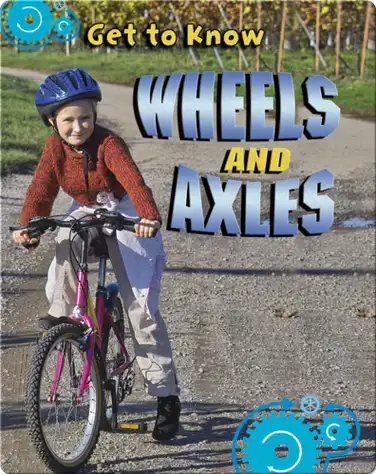 Get to Know Wheels and Axles book