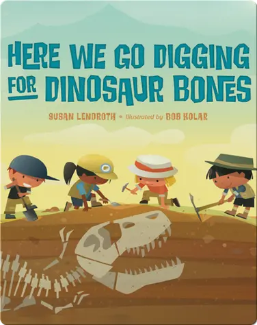 Here We Go Digging for Dinosaur Bones book