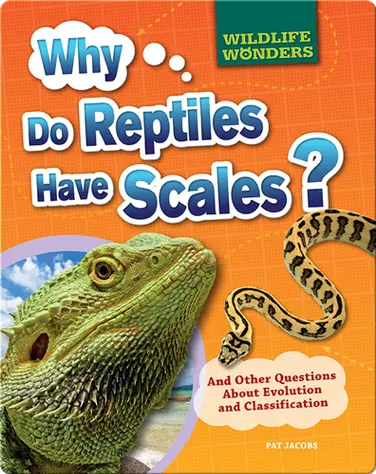 Why Do Reptiles Have Scales?: And Other Questions About Evolution and Classification book