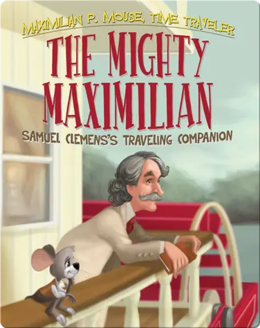 Mighty Maximilian: Samuel Clemens's Traveling Companion Book #4 book