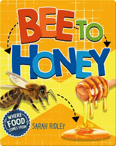 Where Food Comes From: Bee to Honey book