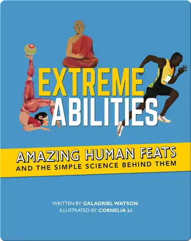 Extreme Abilities: Amazing Human Feats and the Simple Science Behind Them book