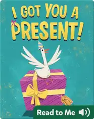 I Got You a Present!
