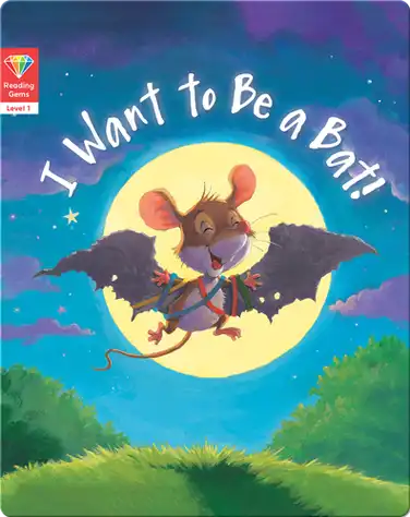 Reading Gems: I Want to Be a Bat! (Level 1) book