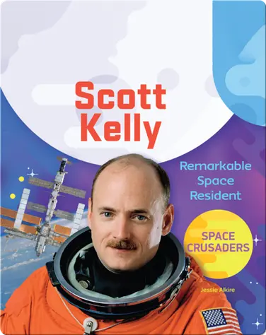 Scott Kelly: Remarkable Space Resident book