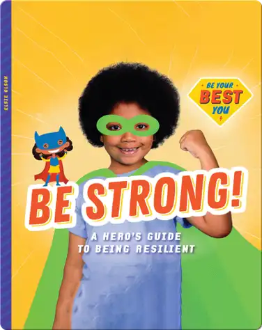 Be Strong!: A Hero’s Guide to Being Resilient book