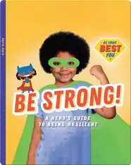 Be Strong!: A Hero’s Guide to Being Resilient