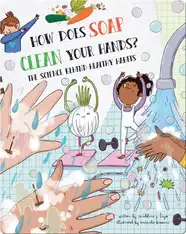 How Does Soap Clean Your Hands?: The Science Behind Healthy Habits