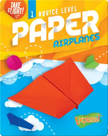 Take Flight!: Novice Level Paper Airplanes book