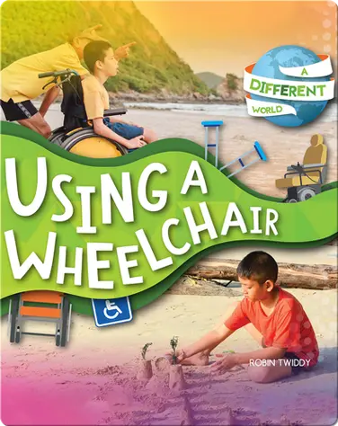 A Different World: Using a Wheelchair book
