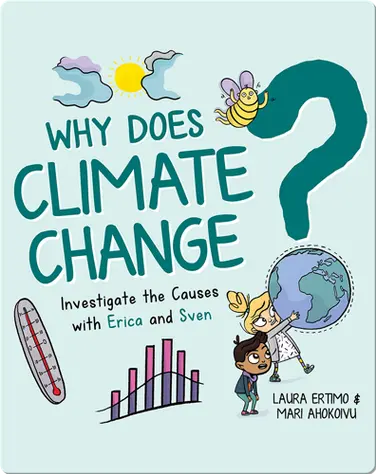 Why Does Climate Change? Investigate the Causes with Erica and Sven book