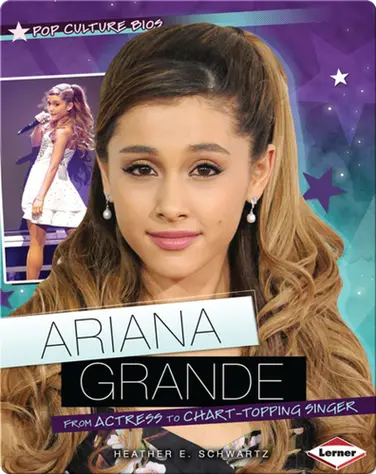 Ariana Grande: From Actress to Chart-Topping Singer book