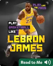 Play Like the Pros: Play Basketball Like LeBron James