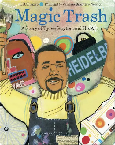 Magic Trash: The Story of Tyree Guyton and His Art book