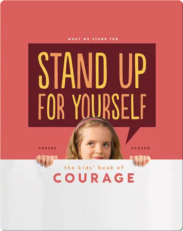 Stand Up for Yourself: The Kids' Book of Courage book