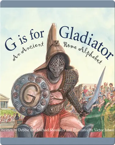 G is for Gladiator: An Ancient Rome Alphabet book