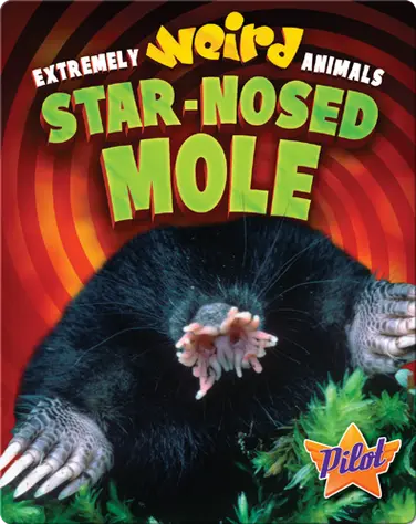 Extremely Weird Animals: Star-Nosed Mole book