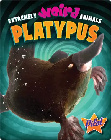 Extremely Weird Animals: Platypus book