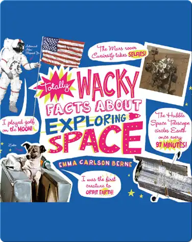 Totally Wacky Facts About Exploring Space book