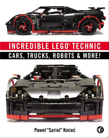 Incredible LEGO Technic: Cars, Trucks, Robots & More! book