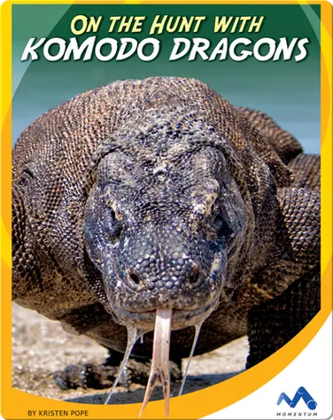 On the Hunt With Komodo Dragons book