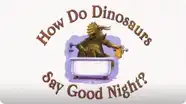 How Do Dinosaurs Say Good Night?