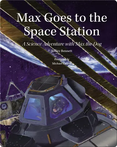 Max Goes to the Space Station: A Science Adventure with Max the Dog book