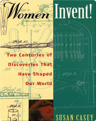 Women Invent!: Two Centuries of Discoveries That Have Shaped Our World book