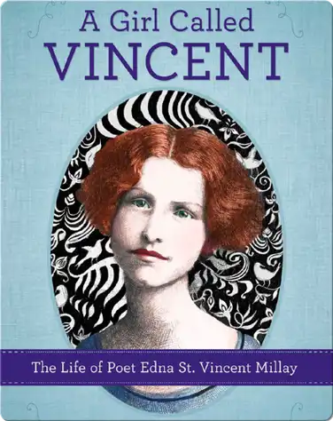 Girl Called Vincent: The Life of Poet Edna St. Vincent Millay book