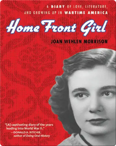 Home Front Girl: A Diary of Love, Literature, and Growing Up in Wartime America book