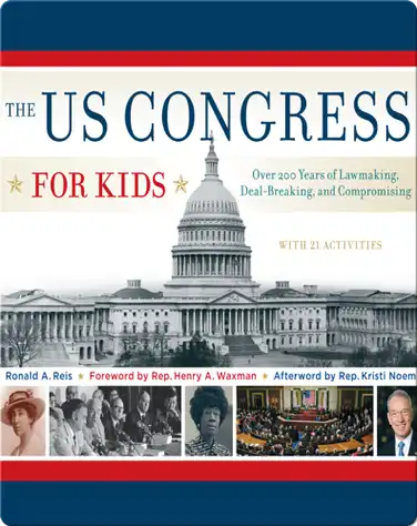 US Congress for Kids: Over 200 Years of Lawmaking, Deal-Breaking, and Compromising, with 21 Activities book