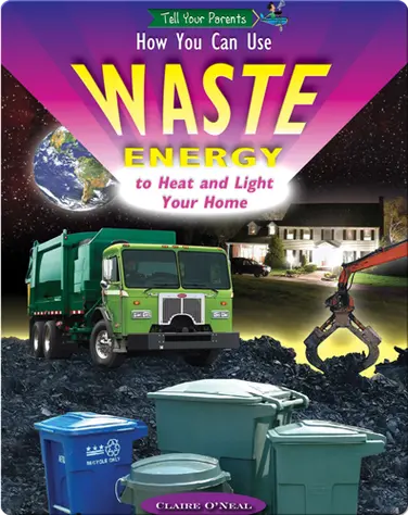 How You Can Use Waste Energy to Heat and Light Your Home (and Who's Already Using It) book