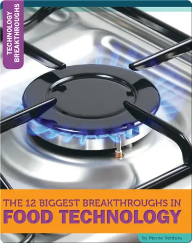The 12 Biggest Breakthroughs In Food Technology book