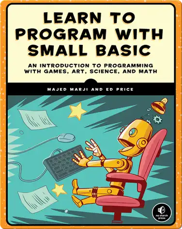 Learn to Program with Small Basic: An Introduction to Programming with Games, Art, Science, and Math book