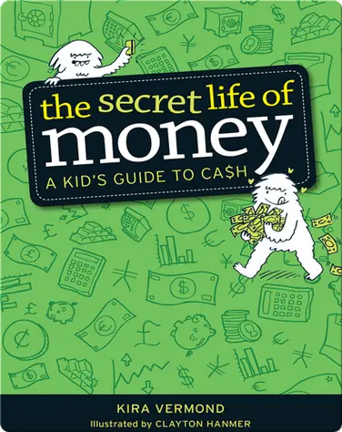 The Secret Life of Money: A Kid's Guide to Cash book