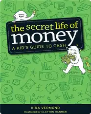 The Secret Life of Money: A Kid's Guide to Cash