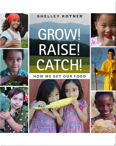 Grow! Raise! Catch! How We Get Our Food book