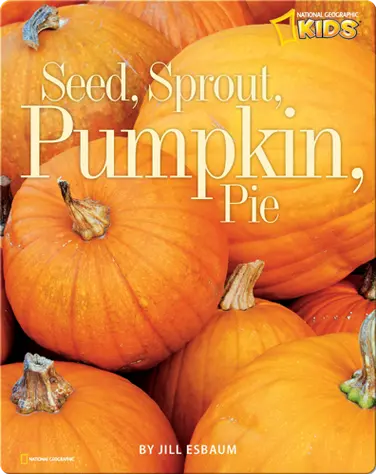 Seed, Sprout, Pumpkin, Pie book