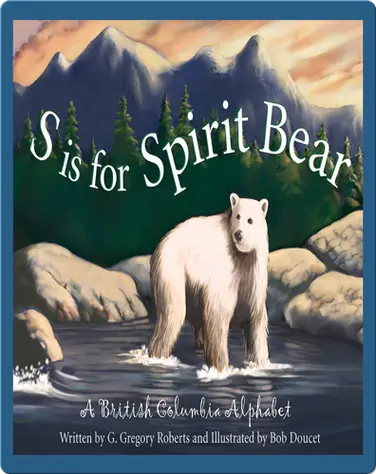 S is for Spirit Bear: A British Columbia Alphabet book