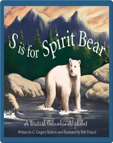 S is for Spirit Bear: A British Columbia Alphabet book